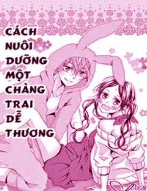 Truyện tranh Cách Nuôi Dưỡng 1 Chàng Trai Dễ Thương