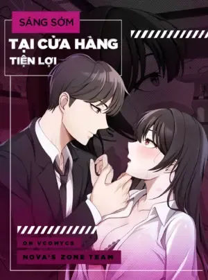 [18+] Sáng Sớm, Tại Cửa Hàng Tiện Lợi