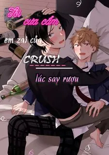 Tôi cưa cẩm em zai của crush lúc say rượu