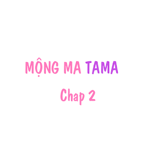 Mộng Ma Tama Chapter 2 - Next Chapter 3