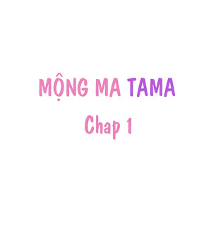 Mộng Ma Tama Chapter 1 - Next Chapter 2