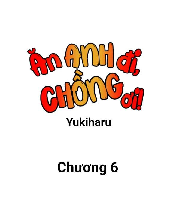 Ăn anh đi, chồng ơi! Chapter 6 - Next Chapter 7