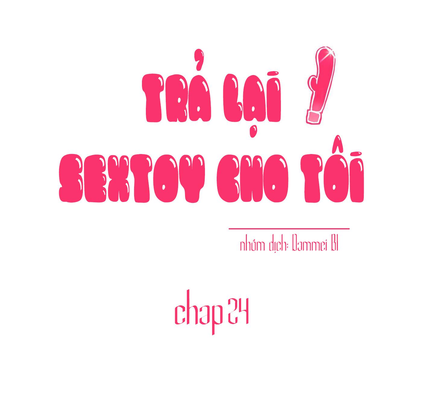 TRẢ LẠI SEX TOY CHO TÔI!!! Chapter 24 - Next Chapter 25