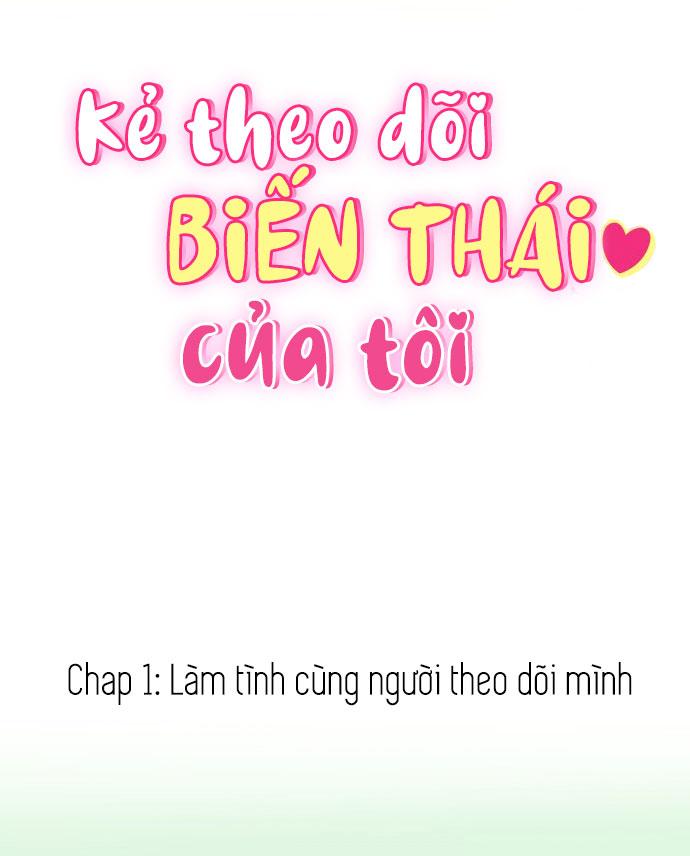 kẻ theo dõi biến thái của tôi Chapter 1 - Next Chương 2