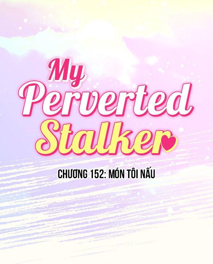 Kẻ Theo Dõi Biến Thái Của Tôi Chapter 152 - Next Chapter 153