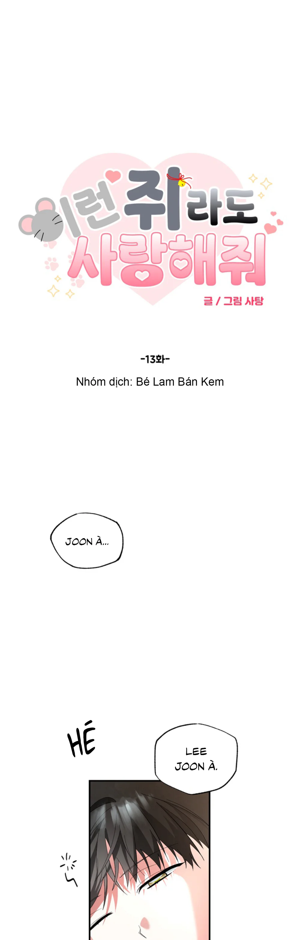 XIN HÃY YÊU THƯƠNG DÙ TÔI LÀ CHUỘT Chapter 13 - Trang 2