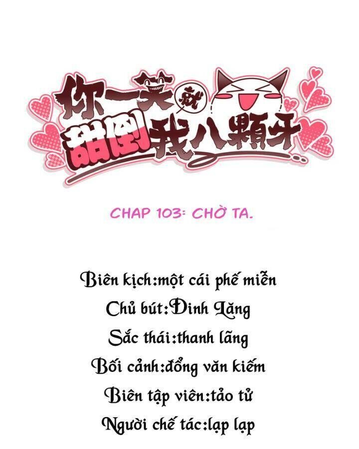 Nụ Cười Của Ngươi Ngọt Đến Mức Làm Gãy Tám Cái Răng Của Ta Chapter 103 - Next Chapter 104