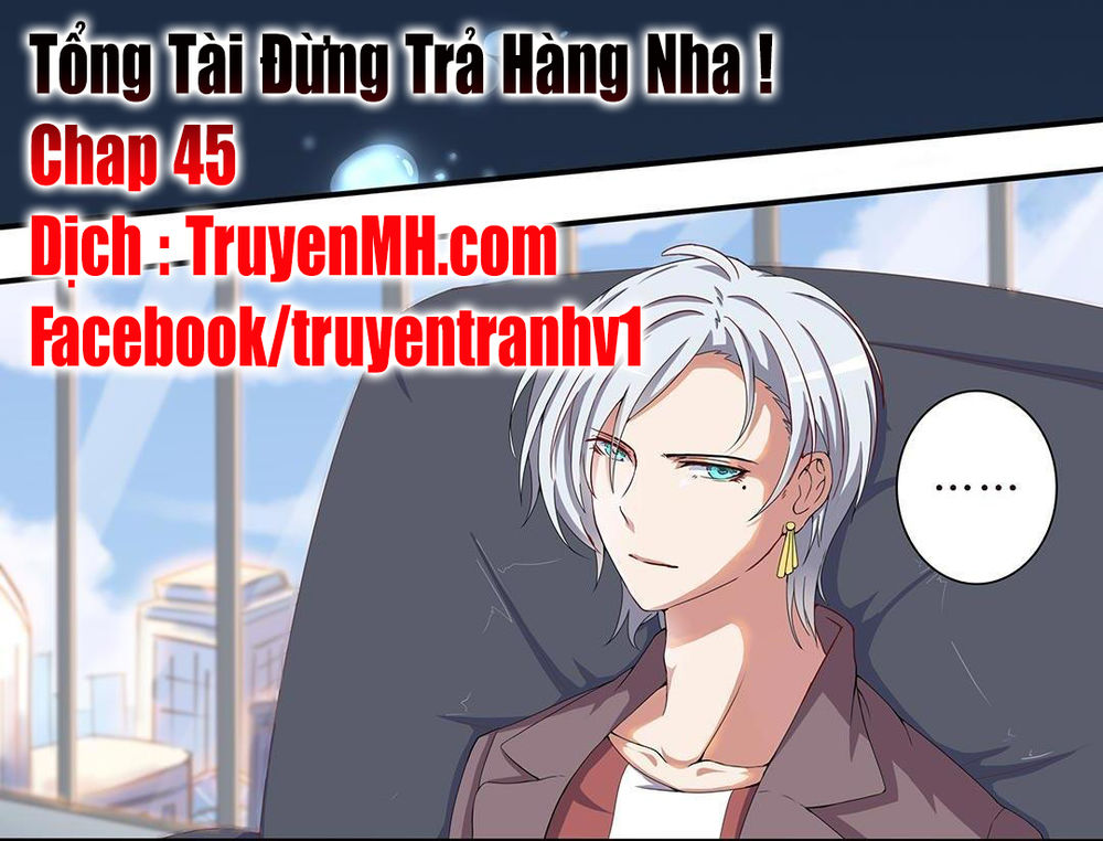 Tổng Tài! Đừng Trả Hàng Nha! Chapter 45 - Trang 2