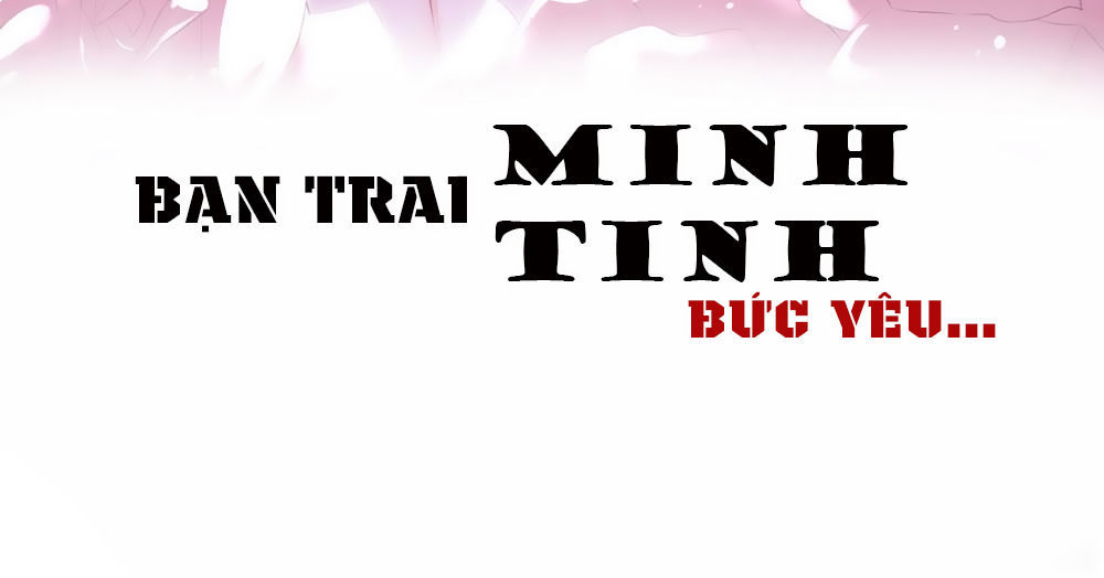 Bạn Trai Minh Tinh Bức Yêu Chapter 1 - Next Chapter 2