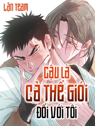 Cậu Là Cả Thế Giới Đối Với Tôi Chapter 6 - Trang 2
