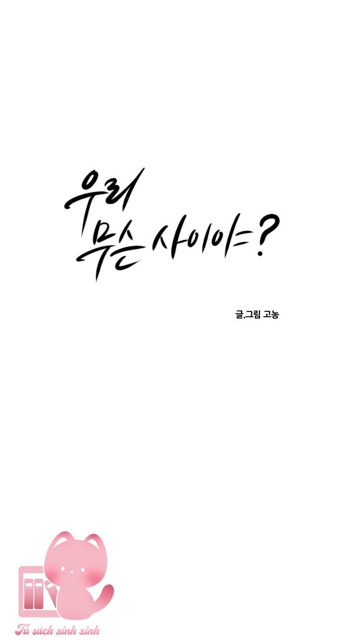 Chúng Ta Là Gì Của Nhau? Chap 54 - Trang 2